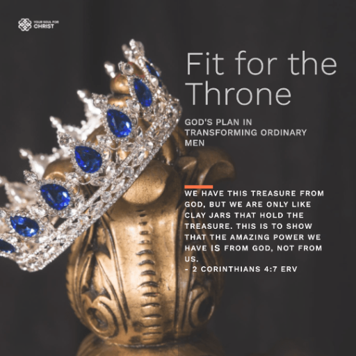 Fit for the Throne: God's Plan in Transforming Ordinary Men - 2 Corinthians 4:7