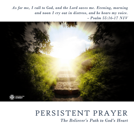 Persistent Prayer: The Believer's Path to God's Heart - Psalm 55:16-17