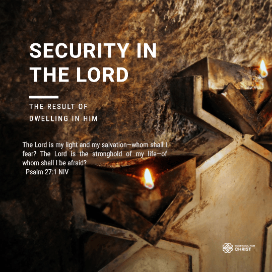 Security in the Lord: The Result of Dwelling in Him - Psalm 27:1