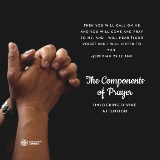 The Components of Prayer: Unlocking Divine Attention - Jeremiah 29:12