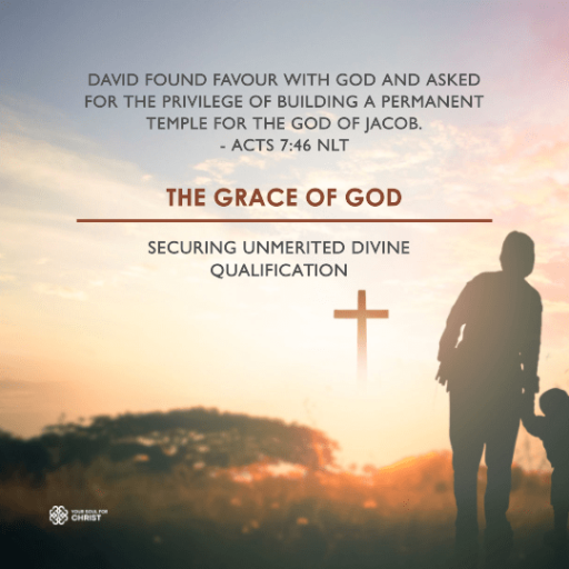 The Grace of God: Securing Unmerited Divine Qualification - Acts 7:46