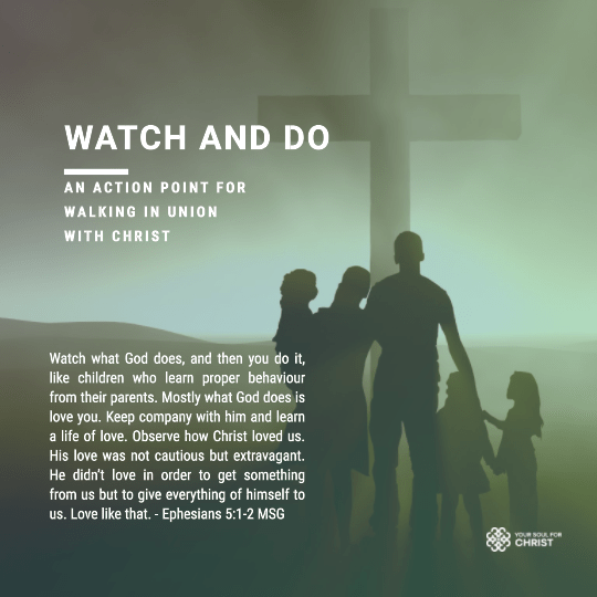 Watch and Do: An Action Point for Walking in Union with Christ - Ephesians 5:1-2