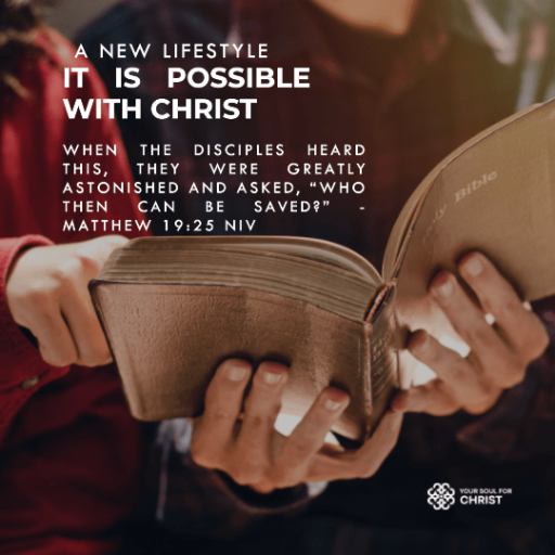 A New Lifestyle: It is Possible with Christ - Matthew 19:25