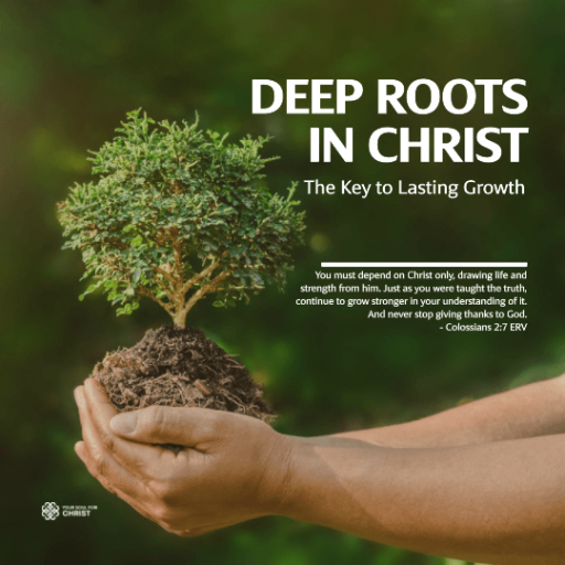 Deep Roots in Christ: The Key to Lasting Growth - Colossians 2:7