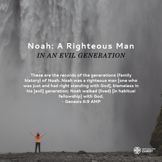 Noah: A Righteous Man in an Evil Generation - Genesis 6:9