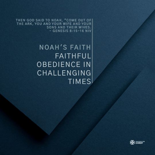 Noah's Faith: Faithful Obedience in Challenging Times - Genesis 8:15-16