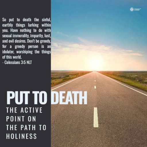 Put to Death: The Active Point on the Path to Holiness - Colossians 3:5