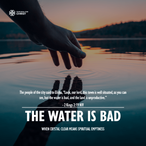 The Water is Bad: When Crystal Clear Means Spiritual Emptiness - 2 Kings 2:19