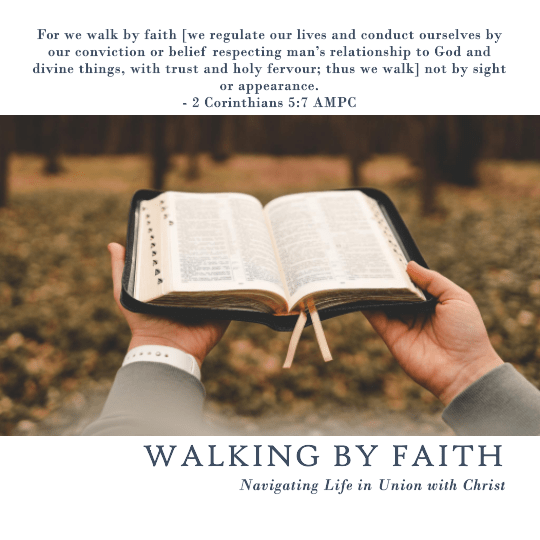 Walking by Faith: Navigating Life in Union with Christ - 2 Corinthians 5:7