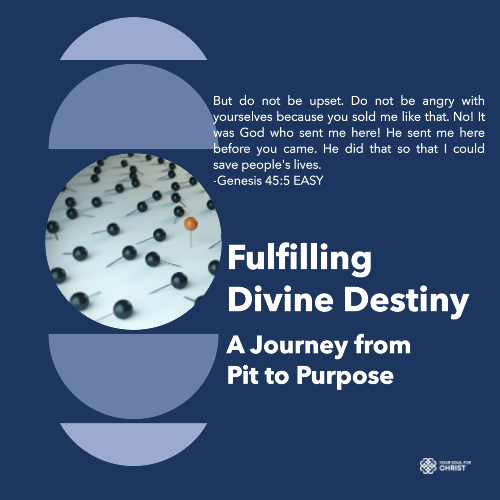 Fulfilling Divine Destiny: A Journey from Pit to Purpose - Genesis 45:5