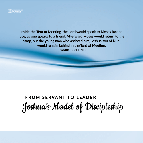 From Servant to Leader: Joshua’s Model of Discipleship - Exodus 33:11