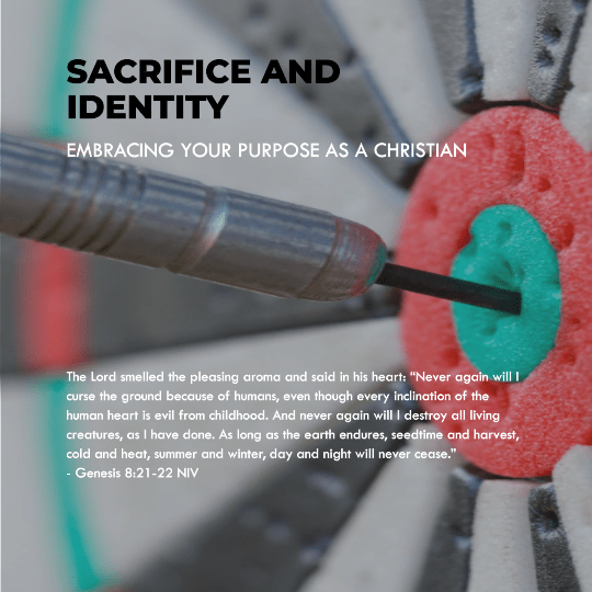 Sacrifice and Identity: Embracing Your Purpose as a Christian - Genesis 8:21-22