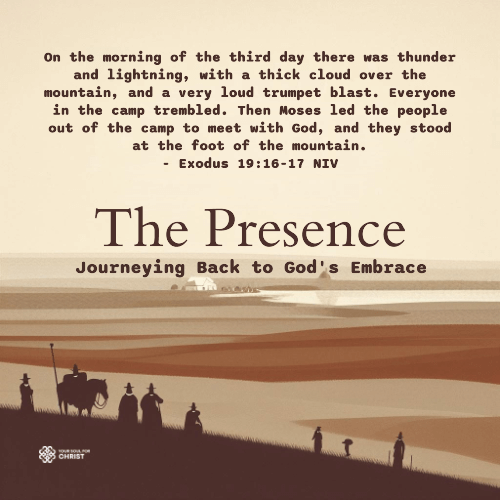 The Presence: Journeying Back to God's Embrace - Exodus 19:16-17