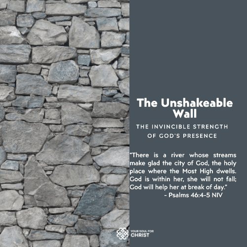 The Unshakeable Wall: The Invincible Strength of God's Presence - Psalm 46:4-5