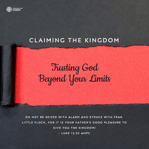 Claiming the Kingdom: How to Trust God Beyond Your Limits - Luke 12:32