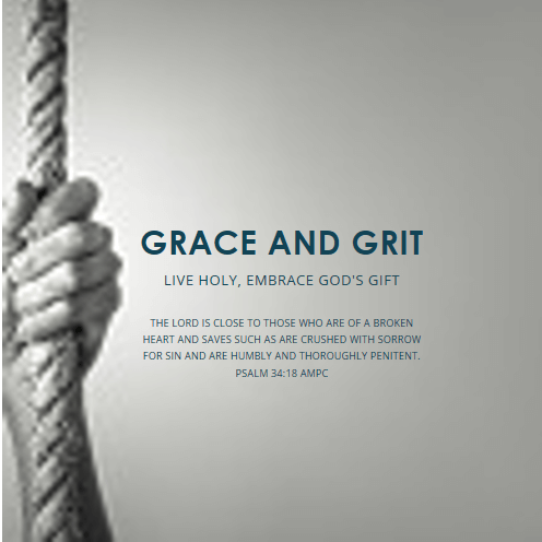 Grace & Grit: Live Holy, Embrace God's Gift - Psalm 34:18