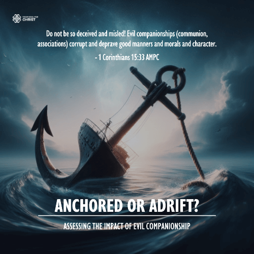 Anchored or Adrift? Assessing the Impact of Evil Companionship - 1 Corinthians 15:33