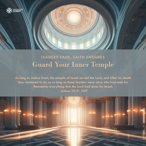 Leaders Fade, Faith Endures: Guard Your Inner Temple - Joshua 24:31