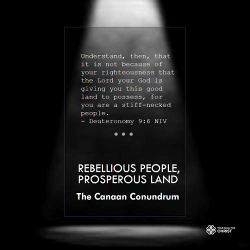 Rebellious People, Prosperous Land: The Canaan Conundrum - Deuteronomy 9:6