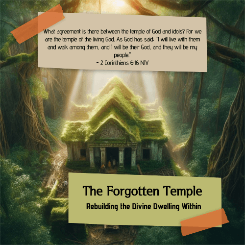 The Forgotten Temple: Rebuilding the Divine Dwelling Within - 2 Corinthians 6:16