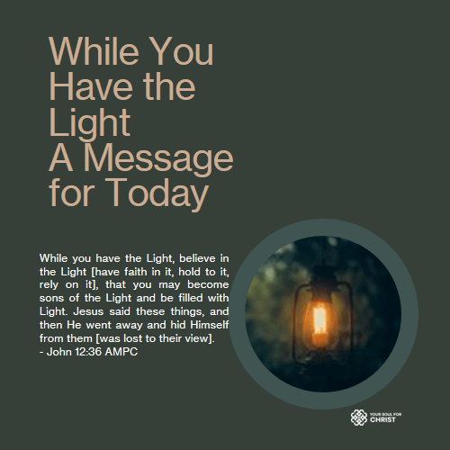 While You Have the Light: A Message for Today - John 12:36