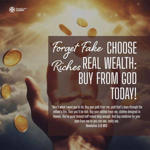 Forget Fake Riches, Choose Real Wealth: Buy from God Today!  - Revelation 3:18