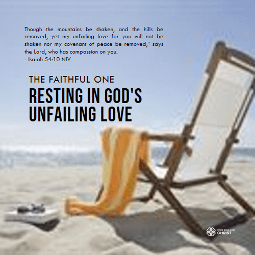 The Faithful One: Resting in God's Unfailing Love - Isaiah 54v10