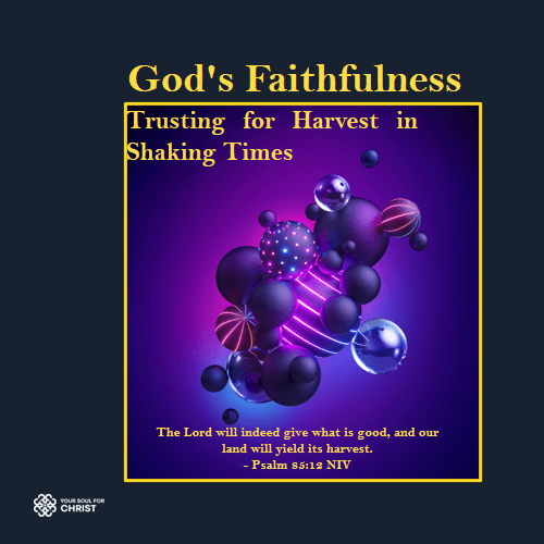 God's Faithfulness: Trusting for Harvest in Shaking Times - Psalm 85:12