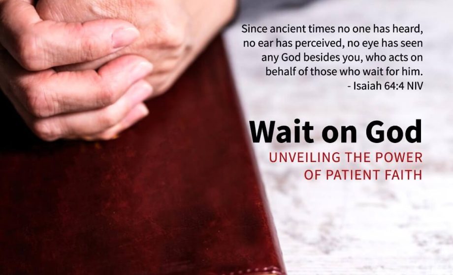 Wait on God: Unveiling the Power of Patient Faith - Isaiah 64:4