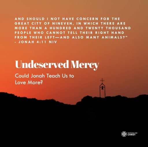 Undeserved Mercy: Could Jonah Teach Us to Love More? - Jonah 4:11