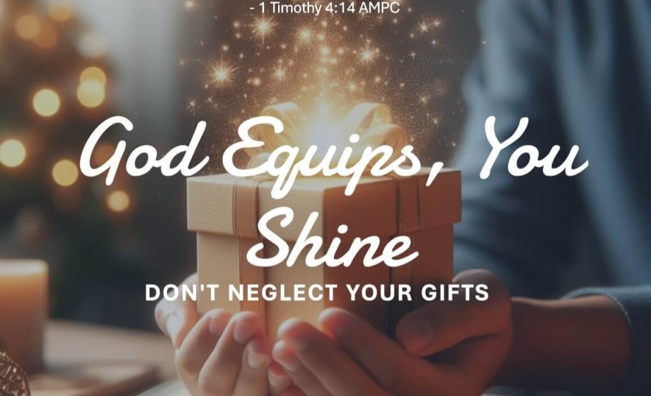 God Equips, You Shine: Don't Neglect Your Gifts - 1 Timothy 4:14