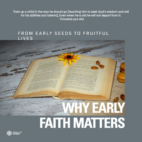 From Early Seeds to Fruitful Lives: Why Early Faith Matters - Proverbs 22:6