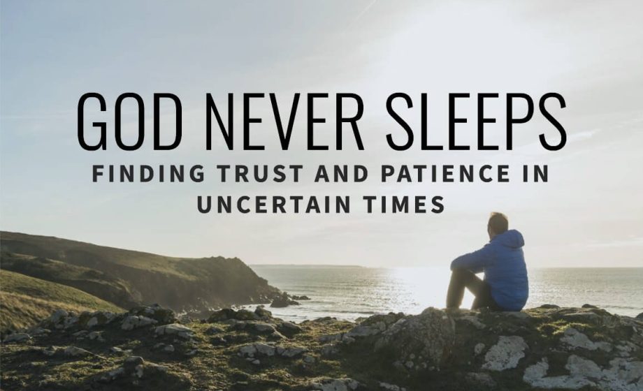 God Never Sleeps: Finding Trust and Patience in Uncertain Times - Psalms 121:4