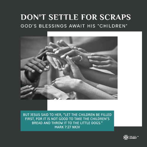 Don't Settle for Scraps: God's Blessings Await His "Children" - Mark 7:27