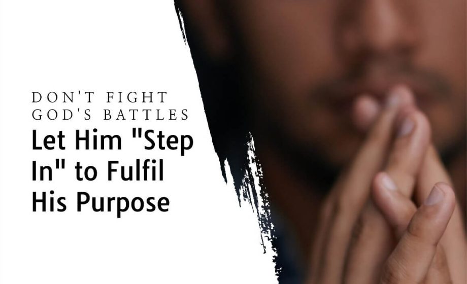 Don't Fight God's Battles: Let Him "Step In" to Fulfil His Purpose - Exodus 7:5