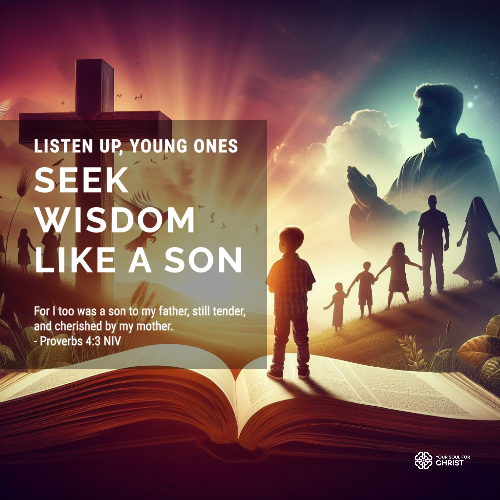 Listen Up, Young Ones: Seek Wisdom Like a Son - Proverbs 4:3