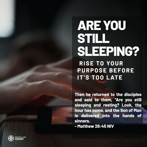 Are You Still Sleeping? Rise to Your Purpose Before It's Too Late - Matthew 26:45