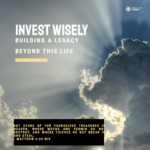 Invest Wisely: Build Lasting Treasures Beyond This Life - Matthew 6:20