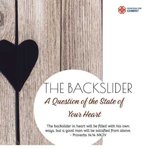 The Backslider: A Question of the State of Your Heart - Proverbs 14:14