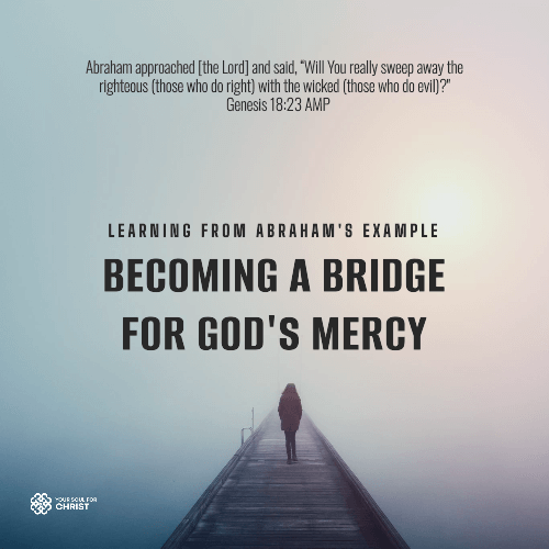 Learn from Abraham: Become a Bridge for God's Mercy - Genesis 18:23