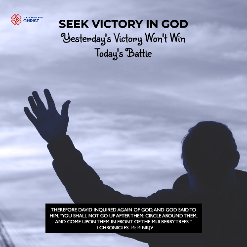 Seek Victory in God: Yesterday's Victory Won't Win Today's Battle - 1 Chronicles 14:14