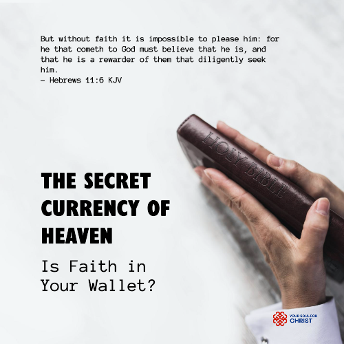 The Secret Currency of Heaven: Is Faith in Your Wallet? - Hebrews 11:6