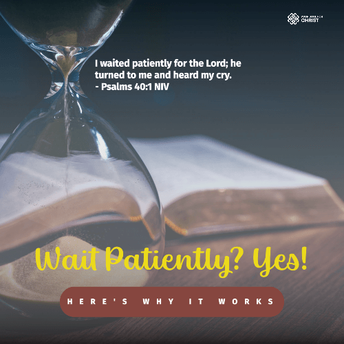 "Wait Patiently?" Yes! Here's Why It Works - Psalms 40:1