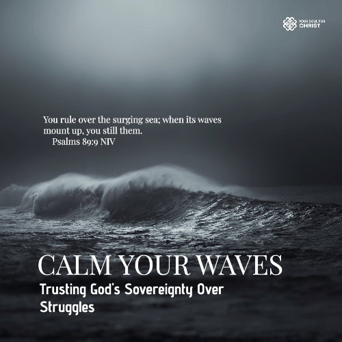 Calm Your Waves: Trusting God's Sovereignty Over Struggles - Psalm 89:9