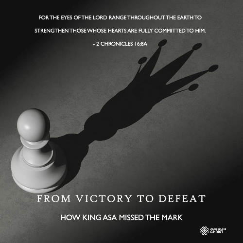 From Victory to Defeat: How King Asa Missed the Mark - 2 Chronicles 16:8