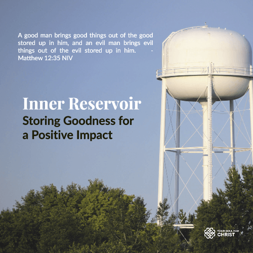 Inner Reservoir: Storing Goodness for a Positive Impact - Matthew 12:35