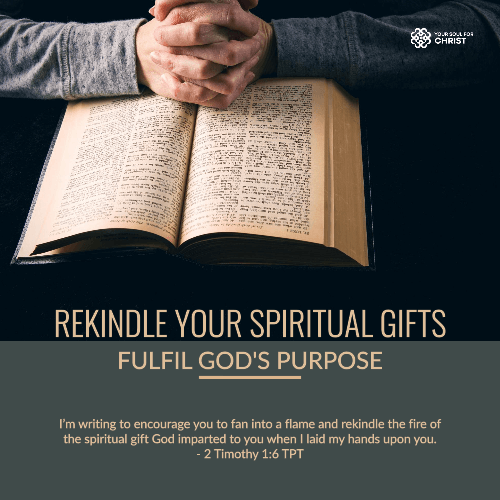 Rekindle Your Spiritual Gifts and Fulfil God's Purpose - 2 Timothy 1:6