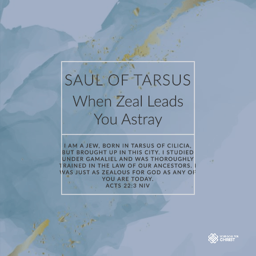 Saul of Tarsus: When Zeal Leads You Astray - Acts 22:3-5