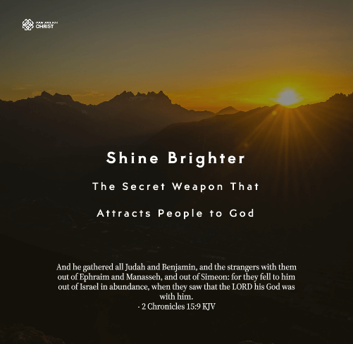 Shine Brighter: The Secret Weapon That Attracts People to God - 2 Chronicles 15:9