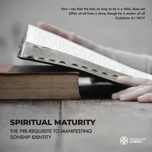 Spiritual Maturity: The Pre-requisite to Manifesting Sonship Identity - Galatians 4:1-3